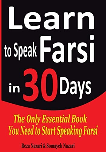 Learn to Speak Farsi in 30 Days: The Only Essential Book You Need to Start Speaking Farsi