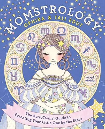 Momstrology: The Astrotwins' Guide to Parenting Your Little One by the Stars