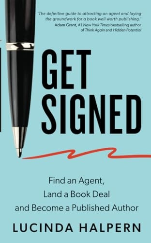 Get Signed: Find an Agent, Land a Book Deal and Become a Published Author