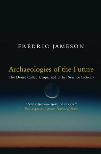 Archaeologies of the Future: The Desire Called Utopia and Other Science Fictions