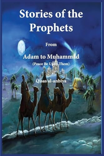 Stories of the prophets (Qisas al-Anbiya): from Adam to Muhammad