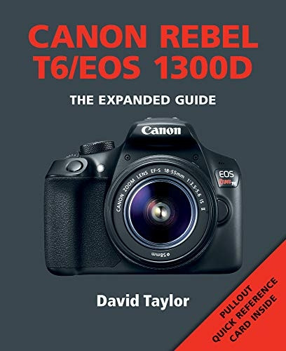 Canon Rebel T6/EOS 1300D (Expanded Guide) (Expanded Guides)