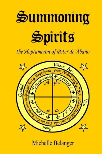 Summoning Spirits: The Heptameron of Peter de Abano (Ancient Magick)