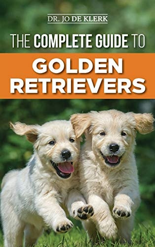 The Complete Guide to  - Golden Retrievers: Finding,  - Raising, Training, and  - Loving Your Golden  - Retriever Puppy
