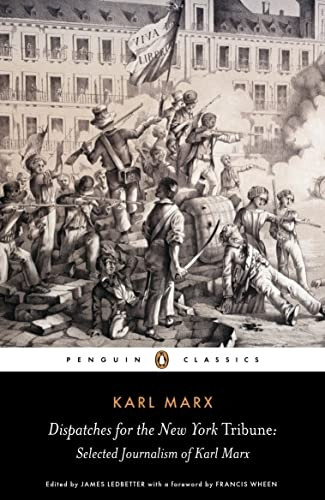 Dispatches for the  New York Tribune : Selected Journalism of Karl Marx (Penguin Classics)