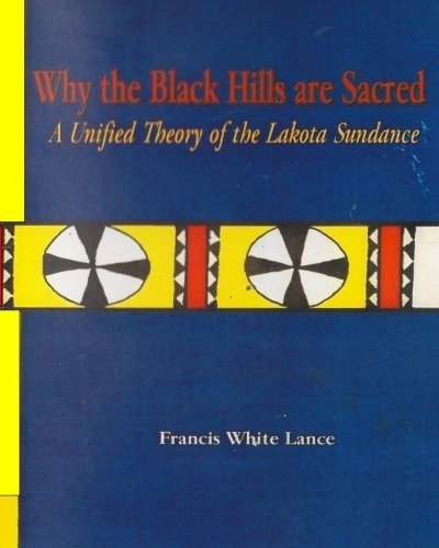 Why the Black Hills Are Sacred: A Unified Theory of the Lakota Sundance