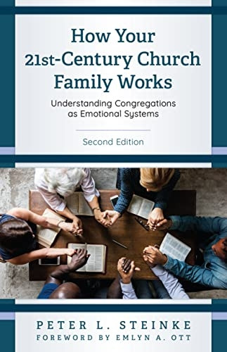 How Your 21st - Century  - Church Family Works:  - Understanding Congregations  - as Emotional Systems