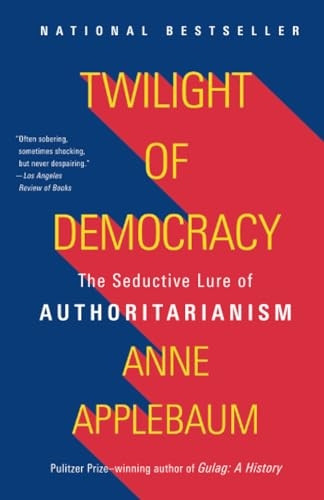 Twilight of Democracy: The Seductive Lure of Authoritarianism