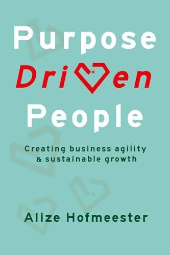 Purpose Driven People:  - Creating business agility  - and sustainable growth