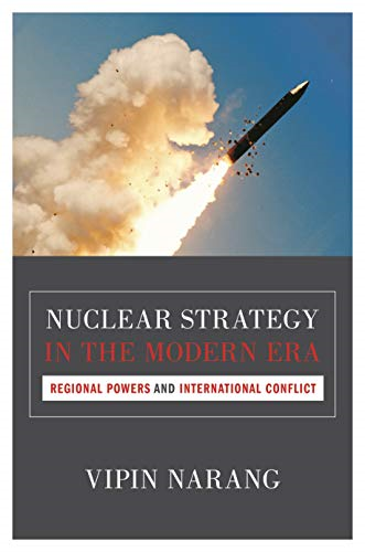 Nuclear Strategy in the Modern Era: Regional Powers and International Conflict (Princeton Studies in International...