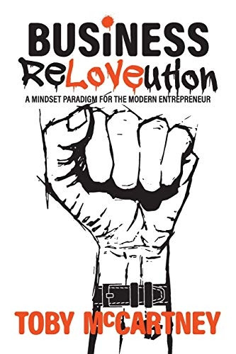 Business ReLOVEution: A  - Mindset Paradigm for the  - Modern Entrepreneur