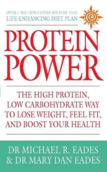 Protein Power: The high protein/low carbohydrate way to lose weight, feel fit, and boost your health