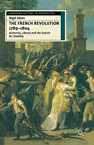 The French Revolution, 1789-1804: Authority, Liberty and the Search for Stability (European History in Perspective)