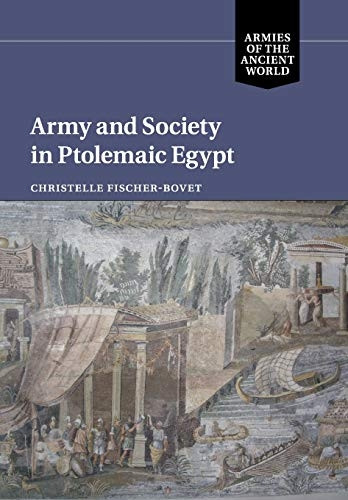 Army and Society in Ptolemaic Egypt (Armies of the Ancient World)