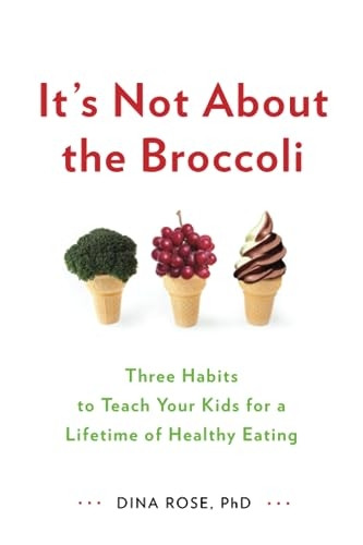 It's Not About the Broccoli: Three Habits to Teach Your Kids for a Lifetime of Healthy Eating