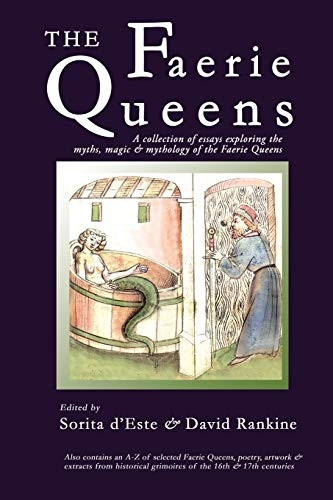 The Faerie Queens  -  A  - Collection of Essays  - Exploring the Myths, Magic  - and Mythology of the  - Faerie Queens