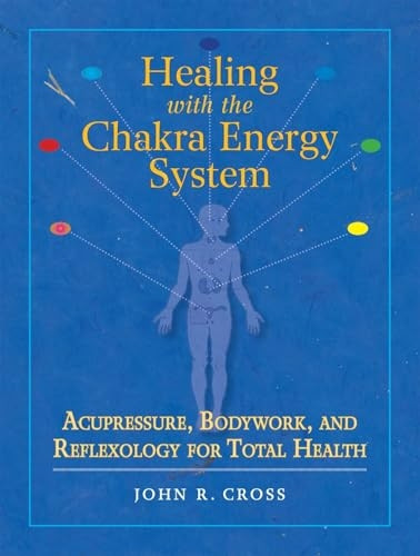 Healing with the Chakra Energy System: Acupressure, Bodywork, and Reflexology for Total Health