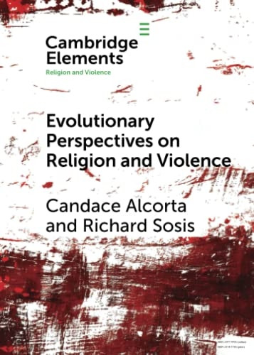 Evolutionary Perspectives on Religion and Violence (Elements in Religion and Violence)