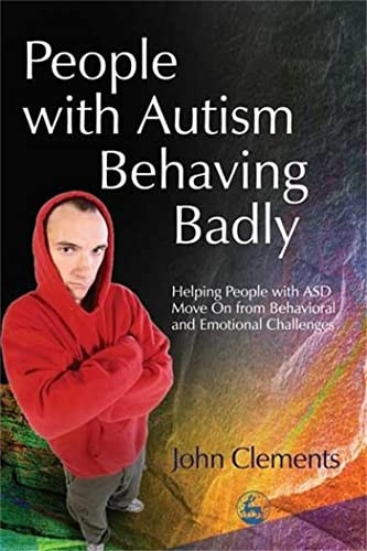 People with Autism Behaving Badly: Helping People with ASD Move on from Behavioral and Emotional Challenges