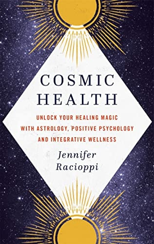 Cosmic Health: Unlock your healing magic with astrology, positive psychology and integrative wellness