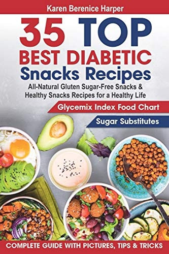 35 Top- Best Diabetic Snacks Recipes: All-Natural Gluten Sugar - Free Snacks and Healthy Snacks Recipes for a Healthy Life (Diabetic Cookbooks, Diabetic Kitchen, Diabetes for Dummies Diet ) (The Best Diabetic Recipes)