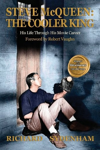 Steve McQueen: The Cooler King: His Life Through His  Movie Career