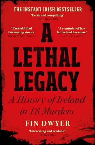 A Lethal Legacy: A History  of Ireland in 18 Murders