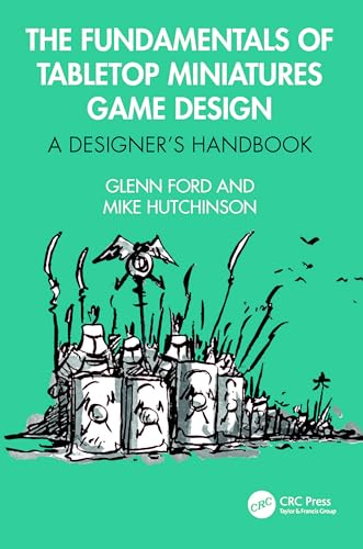 The Fundamentals of  Tabletop Miniatures Game  Design: A Designer's  Handbook