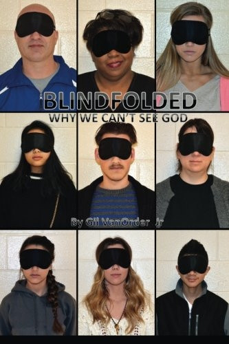 Blindfolded: Why We Can't See God