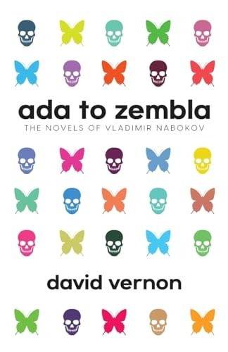 Ada to Zembla: The Novels of Vladimir Nabokov