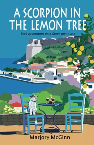 A Scorpion in the Lemon Tree: Mad Adventures on a Greek Peninsula