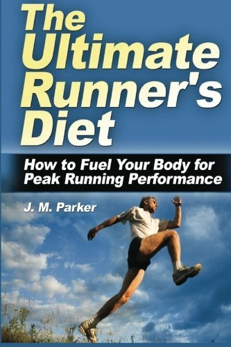 The Ultimate Runner's Diet: How to Fuel Your Body for Peak Running Performance