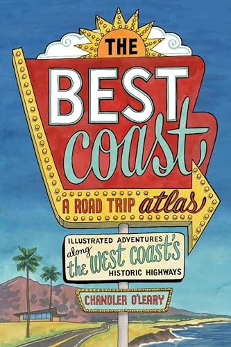 The Best Coast: A Road Trip Atlas: Illustrated Adventures Along the West Coast's Historic Highways