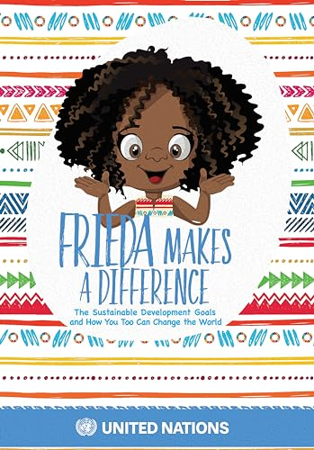 Frieda Makes A Difference: The Sustainable Development Goals and How You Too Can Change the World