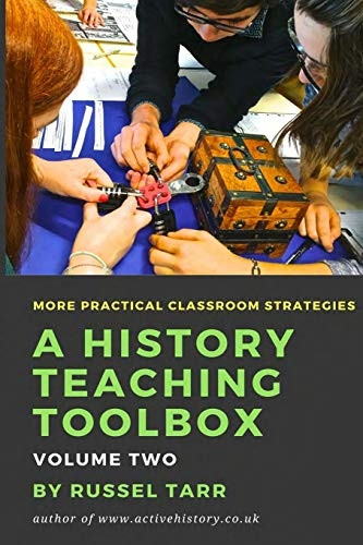 A History Teaching Toolbox: Volume Two: Even More Practical Classroom Strategies (A History Teaching Toolbox)