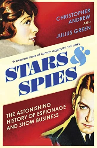 Stars and Spies: The Astonishing History of Espionage and Show Business