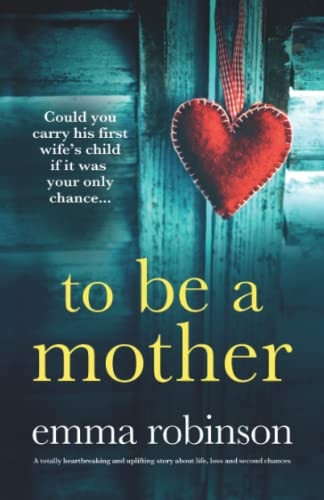 To Be a Mother: A totally heartbreaking and uplifting story about life, loss and second chances