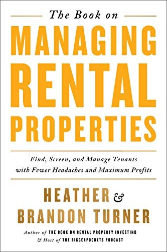 The Book on Managing RentalProperties: A Proven Systemfor Finding, Screening, andManaging Tenants with FewerHeadaches and Maximum Profits