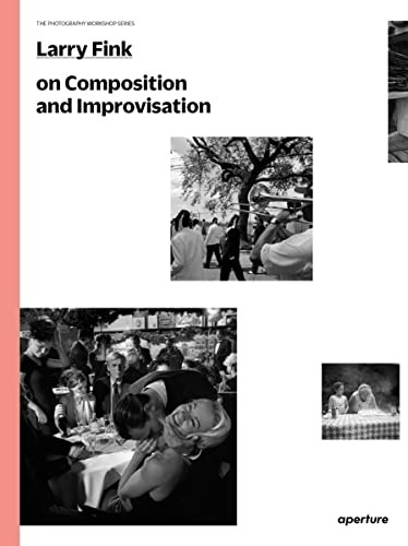 Larry Fink on Composition and Improvisation (The Photography Workshop Series)