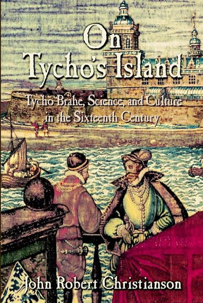On Tycho's Island: Tycho Brahe, Science, and Culture in the Sixteenth Century [Abridged]