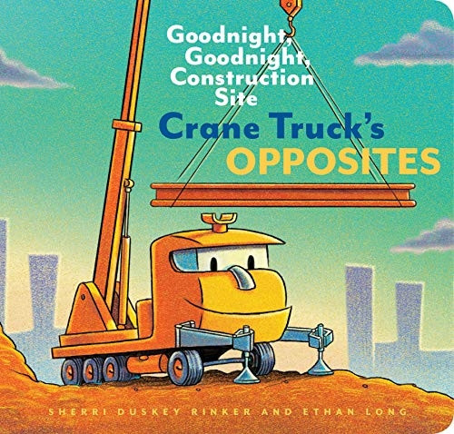 Crane Truck's Opposites: Goodnight, Goodnight, Construction Site [Board book]