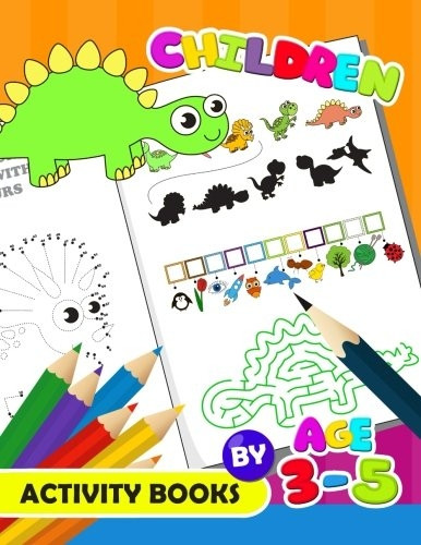 Children Activity Book by Age 3-5: Activity Book for Boy, Girls, Kids Ages 2-4,3-5,4-8 Game Mazes, Coloring, Crosswords, Dot to Dot, Matching, Copy Drawing, Shadow Match, Word Search