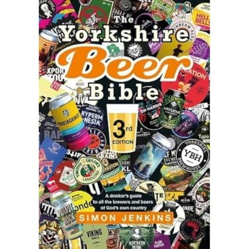 The Yorkshire Beer Bible third edition: A drinker's guide to all the brewers and beers of God's own county