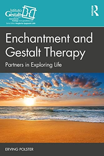 Enchantment and Gestalt Therapy: Partners in a Communal Awakening (Gestalt Therapy Book Series)
