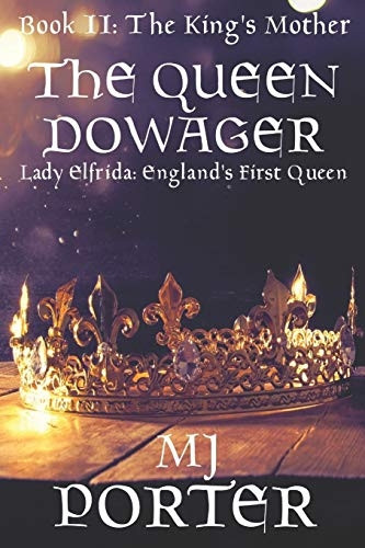 The Queen Dowager: Lady Elfrida: England's First Queen (King's Mother)