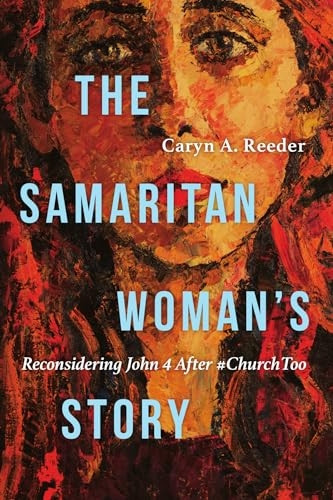 The Samaritan Woman`s Story - Reconsidering John 4 After #ChurchToo