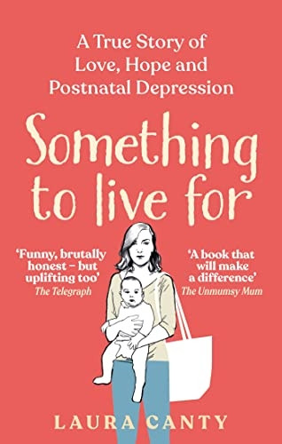 Something To Live For: A True Story of Love, Hope and Postnatal Depression