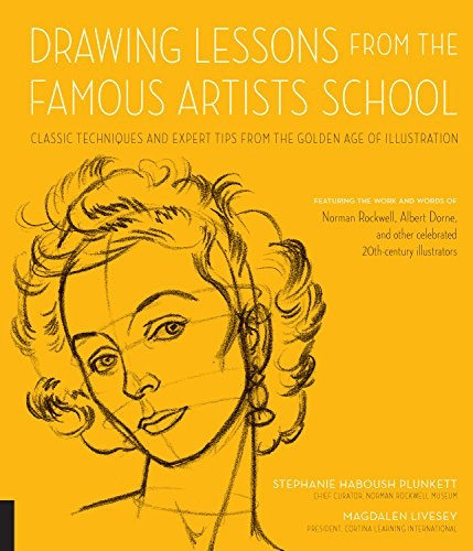 Drawing Lessons from the Famous Artists School: Classic Techniques and Expert Tips from the Golden Age of Illustration - Featuring the work and words of Norman Rockwell, Albert Dorne, and other celebrated 20th-century illustrators