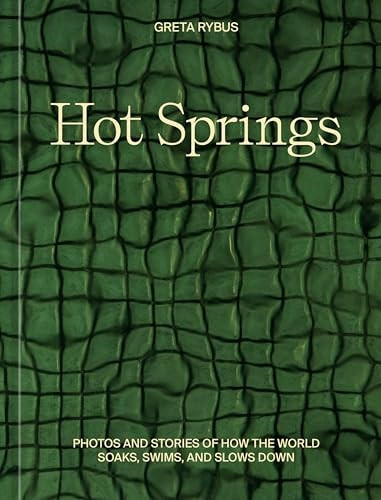Hot Springs: Photos and Stories from the World's Thermal Springs and Hot Baths