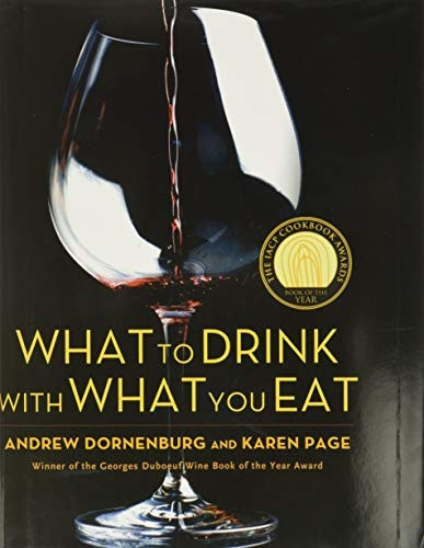 What to Drink with What You Eat: The Definitive Guide to Pairing Food with Wine, Beer, Spirits, Coffee, Tea - Even Water - Based on Expert Advice from